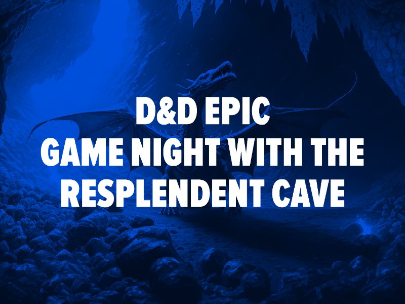 D&D EPIC Game Night with The Resplendent Cave